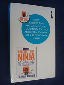 How to be a Productivity Ninja (Worry Less, Achieve More and Love What You Do) by Graham Allcott, 9781848318892