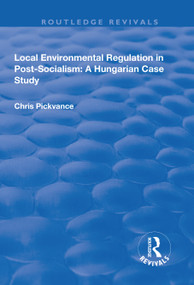 Local Environmental Regulation in Post-Socialism: A Hungarian Case Study (A Hungarian Case Study) - 9781138715936 by Chris G. Pickvance, 9781138715936
