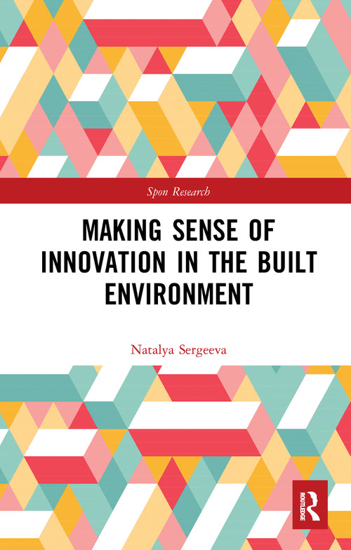 Making Sense of Innovation in the Built Environment by Natalya Sergeeva, 9781032094182