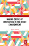 Making Sense of Innovation in the Built Environment by Natalya Sergeeva, 9781032094182