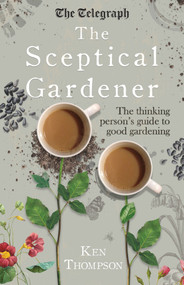 The Sceptical Gardener (The Thinking Person's Guide to Good Gardening) - 9781848319332 by Ken Thompson, 9781848319332