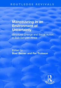 Manoeuvring in an Environment of Uncertainty (Structural Change and Social Action in Sub-Saharan Africa) by Boel Berner, Per Trulsson, 9781138740464