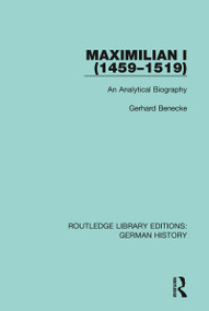 Maximilian I (1459-1519) (An Analytical Biography) - 9780367228378 by Gerhard Benecke, 9780367228378