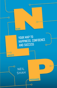 Neurolinguistic Programming (NLP) (Your Map to Happiness, Confidence and Success) by Neil Shah, 9781848319523