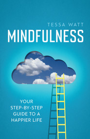 Mindfulness (Your step-by-step guide to a happier life) by Tessa Watt, 9781848319547