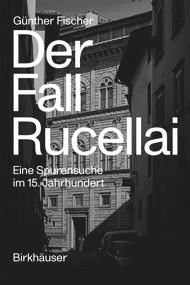 Der Fall Rucellai (Eine Spurensuche im 15. Jahrhundert) (German Edition) by Günther Fischer, 9783035623901