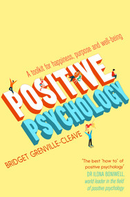 Positive Psychology (A Toolkit for Happiness, Purpose and Well-being) by Bridget Grenville-Cleave, 9781848319561
