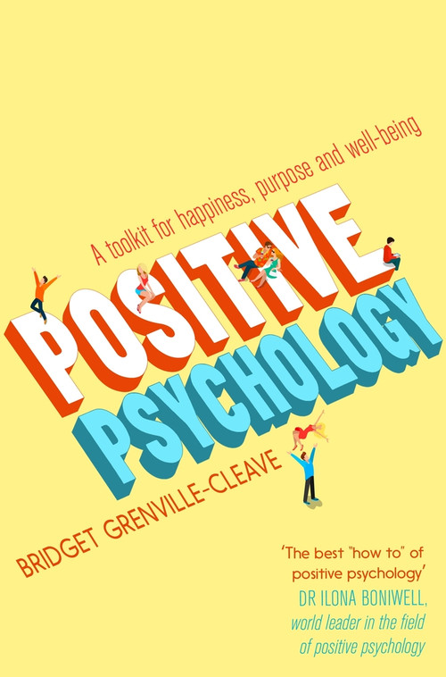 Positive Psychology (A Toolkit for Happiness, Purpose and Well-being) by Bridget Grenville-Cleave, 9781848319561