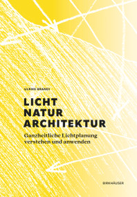 Licht, Natur, Architektur (Ganzheitliche Lichtplanung verstehen und anwenden) (German Edition) by Ulrike Brandi, 9783035624083