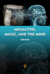 Megaliths, Music, and the Mind (A Transdisciplinary Exploration of Archaeoacoustics) by Linda Eneix, 9789815129250