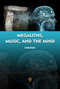 Megaliths, Music, and the Mind (A Transdisciplinary Exploration of Archaeoacoustics) by Linda Eneix, 9789815129250