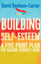 Building Self-esteem (A Five-Point Plan For Valuing Yourself More) by David Bonham-Carter, 9781848319608
