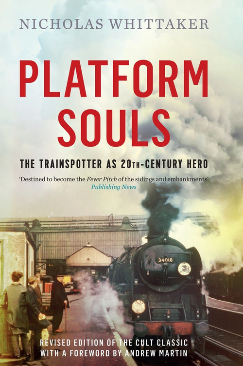 Platform Souls (The Trainspotter as 20th-Century Hero) - 9781848319899 by Nicholas Whittaker, 9781848319899