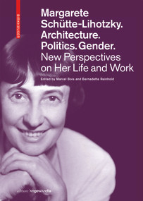 Margarete Schütte-Lihotzky. Architecture. Politics. Gender. (New Perspectives on Her Life and Work) by Marcel Bois, Bernadette Reinhold, 9783035626995