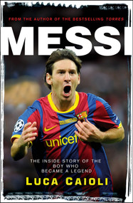 Messi - 2013 Edition (The Inside Story of the Boy Who Became a Legend) by Luca Caioli, 9781906850395
