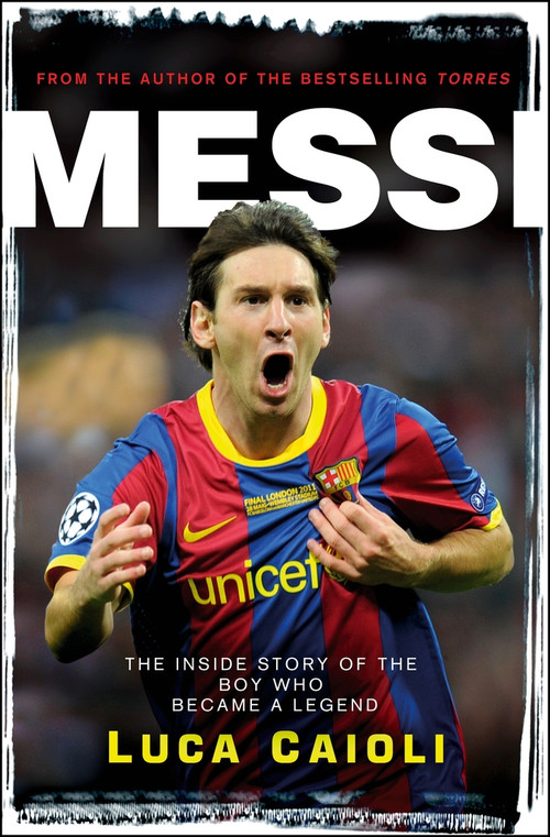 Messi - 2013 Edition (The Inside Story of the Boy Who Became a Legend) by Luca Caioli, 9781906850395
