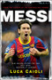 Messi - 2013 Edition (The Inside Story of the Boy Who Became a Legend) by Luca Caioli, 9781906850395