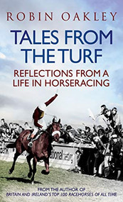 Tales From the Turf (Reflections from a Life in Horseracing) by Robin Oakley, 9781906850685