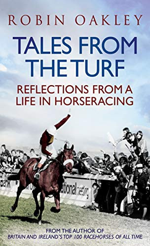 Tales From the Turf (Reflections from a Life in Horseracing) by Robin Oakley, 9781906850685