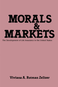 Morals and Markets (Development of Life Insurance in the United States) by Viviana A. Rotman Zelizer, 9780878559299