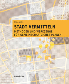 Stadt vermitteln (Methoden und Werkzeuge für gemeinschaftliches Planen) (German Edition) by Tanja Siems, 9783035624113