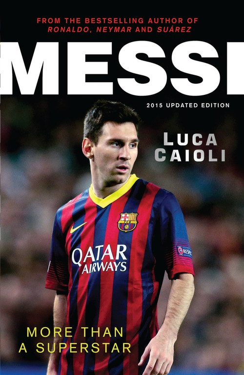 Messi - 2015 Updated Edition (More Than a Superstar) by Luca Caioli, 9781906850814