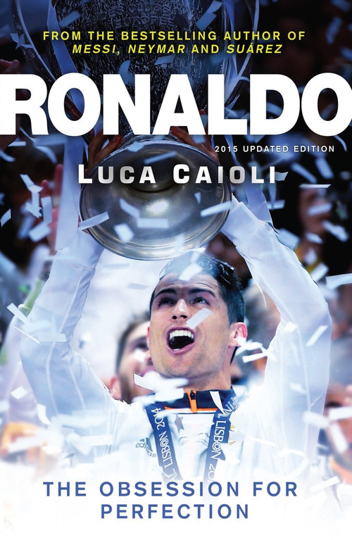 Ronaldo - 2015 Updated Edition (The Obsession for Perfection) by Luca Caioli, 9781906850838