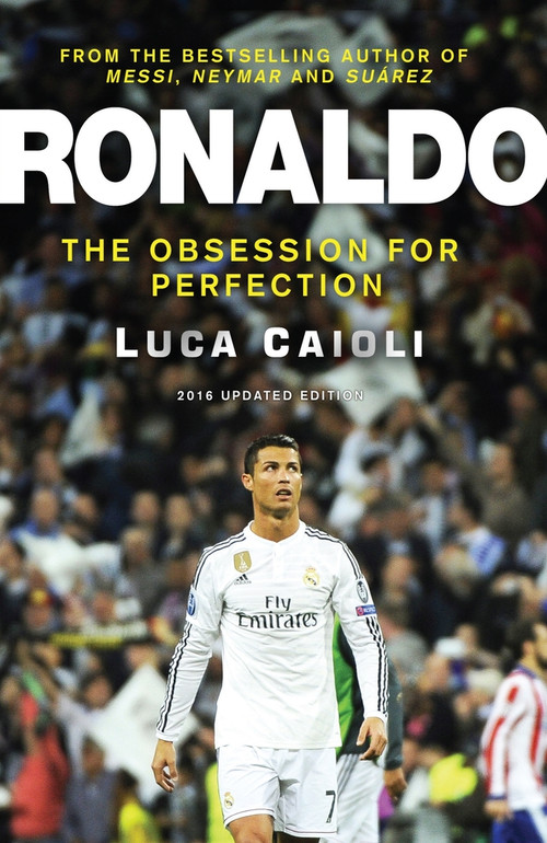 Ronaldo - 2016 Updated Edition (The Obsession For Perfection) by Luca Caioli, 9781906850937