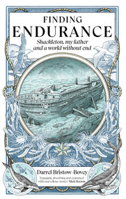 Finding Endurance (Shackleton, My Father and a World Without End) - 9781915563002 by Darrel Bristow-Bovey, 9781915563002