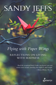 Flying with Paper Wings (Reflections on Living with Madness) by Sandy Jeffs, 9781925950946