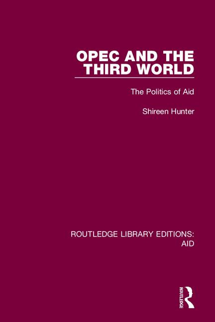 OPEC and the Third World (The Politics of Aid) by Shireen Hunter, 9780367349523