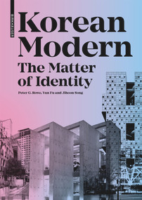 Korean Modern: The Matter of Identity (An Exploration into Modern Architecture in an East Asian Country) by Peter G. Rowe, Yun Fu, Jihoon Song, 9783035622614
