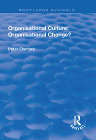 Organisational Culture: Organisational Change? (Organisational Change?) by Peter Elsmore, 9781138734821