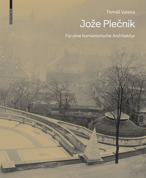 Jože Plečnik. Für eine humanistische Architektur (German Edition) by Tomáš Valena, 9783035624069