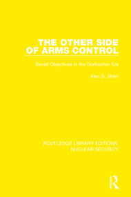 The Other Side of Arms Control (Soviet Objectives in the Gorbachev Era) by Alan B. Sherr, 9780367537036