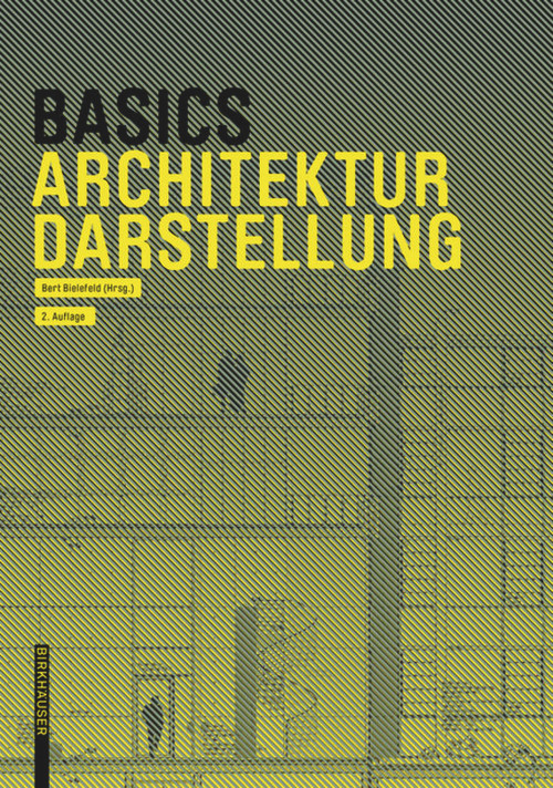 Basics Architekturdarstellung (German Edition) - 9783035623130 by Bert Bielefeld, Isabella Skiba, Florian Afflerbach, Michael Heinrich, Jan Krebs, Alexander Schilling, Bert Bielefeld, 9783035623130