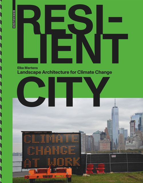 Resilient City (Landscape Architecture for Climate Change) by Elke Mertens, 9783035622348