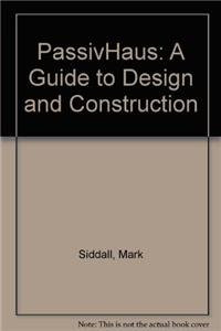 PassivHaus (A Guide to Design and Construction) by Mark Siddall, 9781849711586