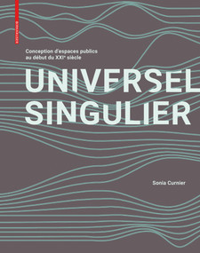 SINGULIER UNIVERSEL (Conception d'espaces publics contemporains dévoilée) (French Edition) by Sonia Curnier, 9783035620955