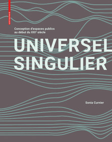 SINGULIER UNIVERSEL (Conception d'espaces publics contemporains dévoilée) (French Edition) by Sonia Curnier, 9783035620955