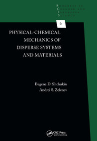 Physical-Chemical Mechanics of Disperse Systems and Materials by Eugene D. Shchukin, Andrei S. Zelenev, 9781032239408