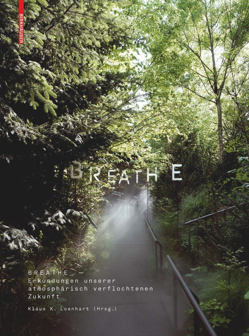 Breathe (Erkundungen unserer atmosphärisch verflochtenen Zukunft) (German Edition) by Klaus Loenhart, 9783035612097