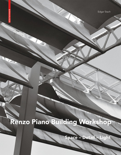 Renzo Piano (Space - Detail - Light) by Edgar Stach, 9783035614602