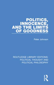 Politics, Innocence, and the Limits of Goodness - 9780367246303 by Peter Johnson, 9780367246303