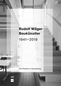 Rudolf Wäger Baukünstler 1941-2019 (Ein Pionier in Vorarlberg) (German Edition) by Martina Pfeifer Steiner, vai Vorarlberger Architektur Institut, Az W - Architekturzentrum Wien, 9783035622485