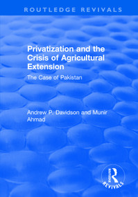 Privatization and the Crisis of Agricultural Extension: The Case of Pakistan (The Case of Pakistan) - 9781138720435 by Ahmed Munir, Andrew Davidson, 9781138720435