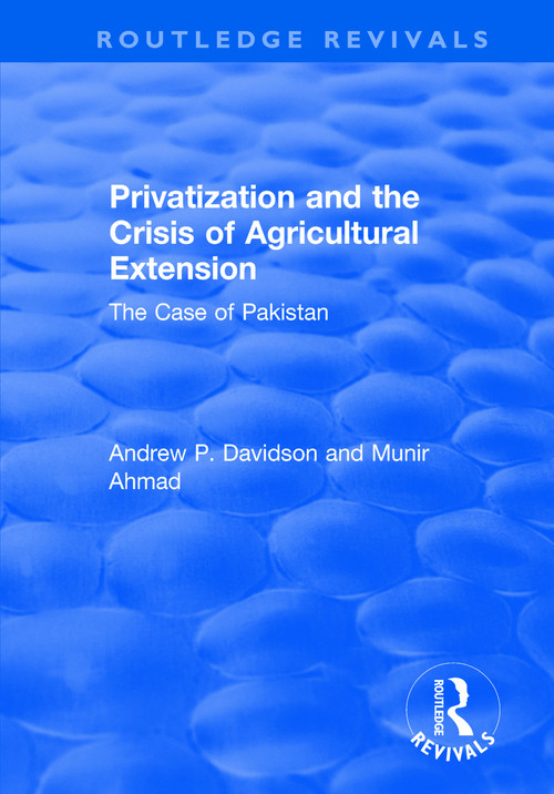 Privatization and the Crisis of Agricultural Extension: The Case of Pakistan (The Case of Pakistan) - 9781138720435 by Ahmed Munir, Andrew Davidson, 9781138720435