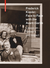 Frederick Kiesler: Face to Face with the Avant-Garde (Essays on Network and Impact) by Peter Bogner, Gerd Zillner, Frederick Kiesler Foundation, Hani Rashid, 9783035615500