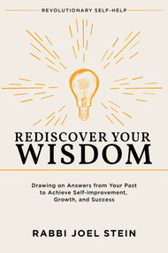 Rediscover Your Wisdom (Drawing on Answers from Your Past to Achieve Self-improvement, Growth, and Success) by Rabbi Joel Stein, 9798989866403
