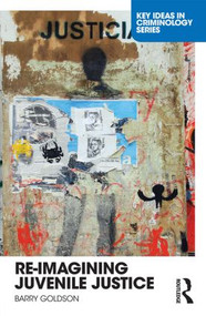 Re-Imagining Juvenile Justice by Barry Goldson, 9780415703697